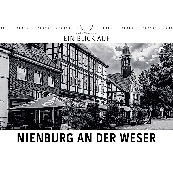 Ein Blick auf Nienburg an der Weser (Wandkalender 2018 DIN A4 quer) Dieser erfolgreiche Kalender wurde dieses Jahr mit g, Markus W. Lambrecht