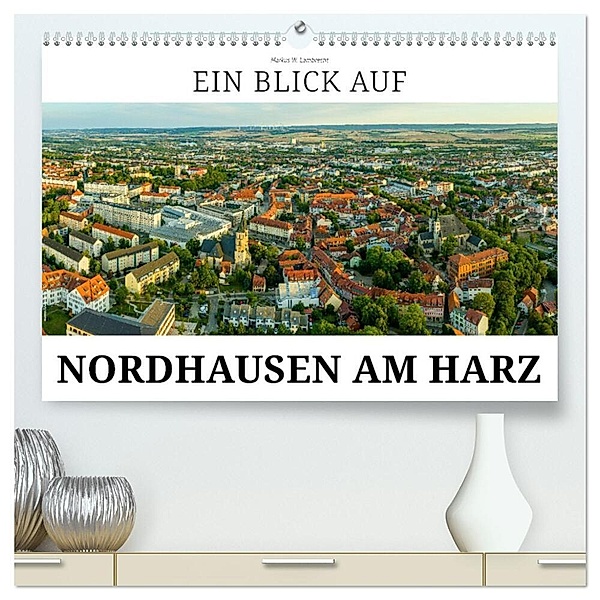 Ein Blick auf Nordhausen am Harz (hochwertiger Premium Wandkalender 2024 DIN A2 quer), Kunstdruck in Hochglanz, Markus W. Lambrecht