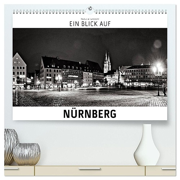 Ein Blick auf Nürnberg (hochwertiger Premium Wandkalender 2024 DIN A2 quer), Kunstdruck in Hochglanz, Markus W. Lambrecht