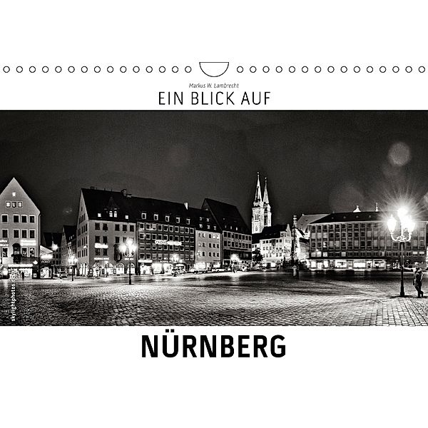 Ein Blick auf Nürnberg (Wandkalender 2018 DIN A4 quer), Markus W. Lambrecht