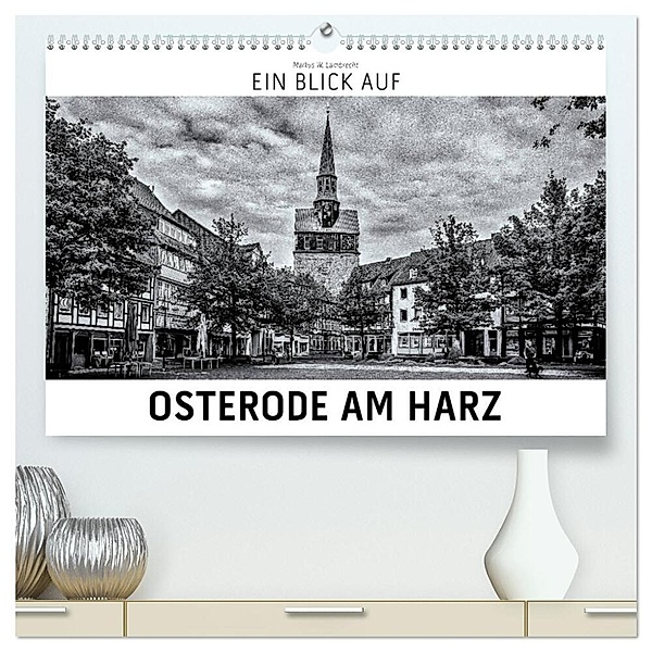 Ein Blick auf Osterode am Harz (hochwertiger Premium Wandkalender 2024 DIN A2 quer), Kunstdruck in Hochglanz, Markus W. Lambrecht