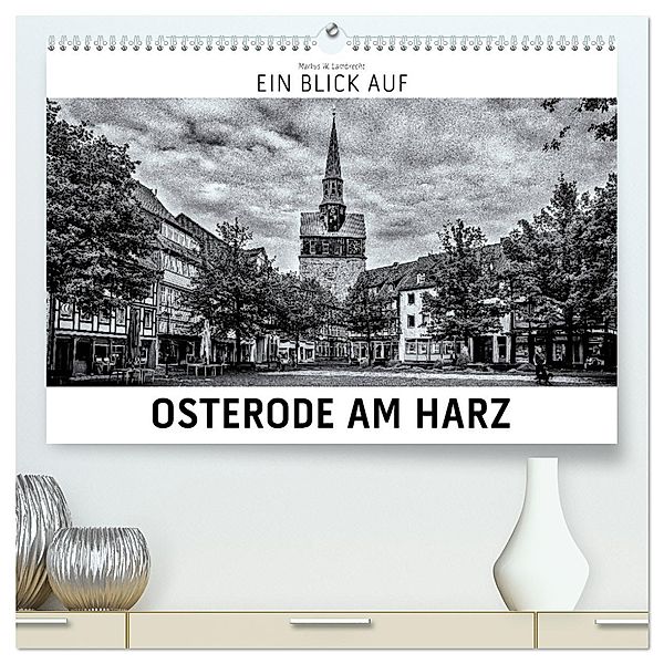 Ein Blick auf Osterode am Harz (hochwertiger Premium Wandkalender 2025 DIN A2 quer), Kunstdruck in Hochglanz, Calvendo, Markus W. Lambrecht