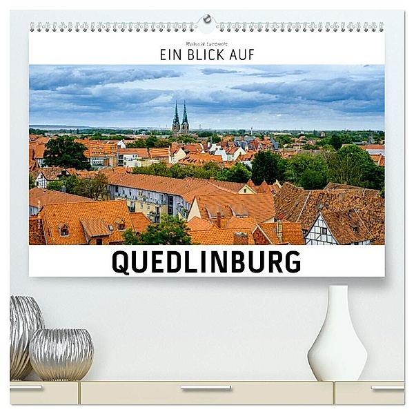 Ein Blick auf Quedlinburg (hochwertiger Premium Wandkalender 2025 DIN A2 quer), Kunstdruck in Hochglanz, Calvendo, Markus W. Lambrecht