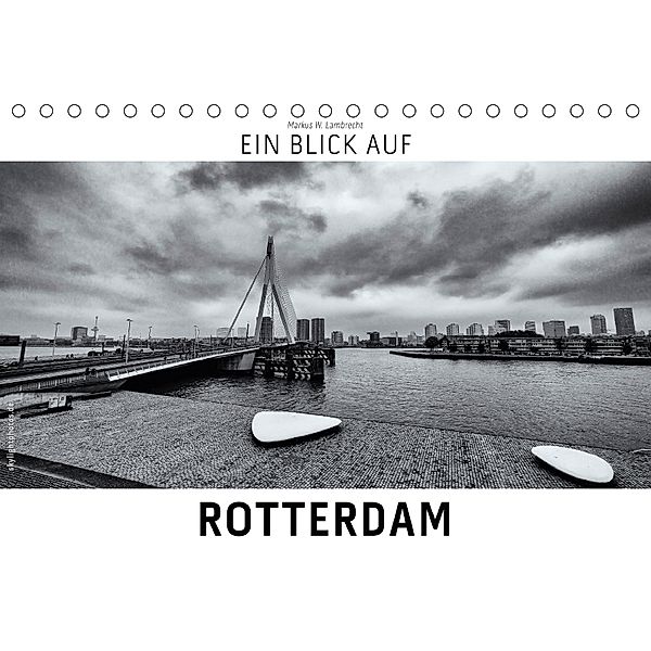 Ein Blick auf Rotterdam (Tischkalender 2018 DIN A5 quer) Dieser erfolgreiche Kalender wurde dieses Jahr mit gleichen Bil, Markus W. Lambrecht