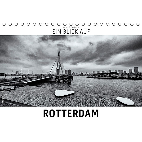 Ein Blick auf Rotterdam (Tischkalender 2019 DIN A5 quer), Markus W. Lambrecht