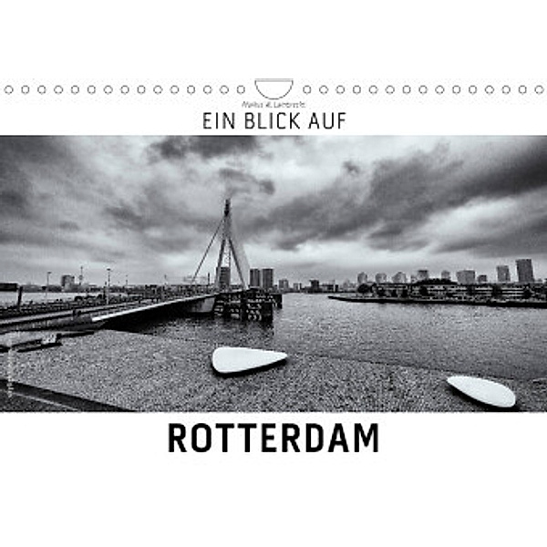 Ein Blick auf Rotterdam (Wandkalender 2022 DIN A4 quer), Markus W. Lambrecht