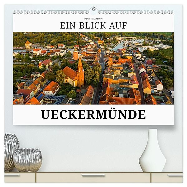 Ein Blick auf Ueckermünde (hochwertiger Premium Wandkalender 2024 DIN A2 quer), Kunstdruck in Hochglanz, Markus W. Lambrecht