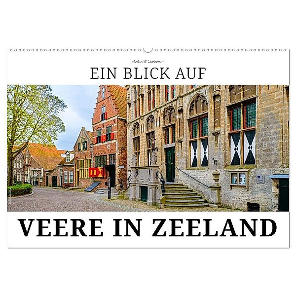 Ein Blick auf Veere in Zeeland (Wandkalender 2024 DIN A2 quer), CALVENDO Monatskalender, Markus W. Lambrecht