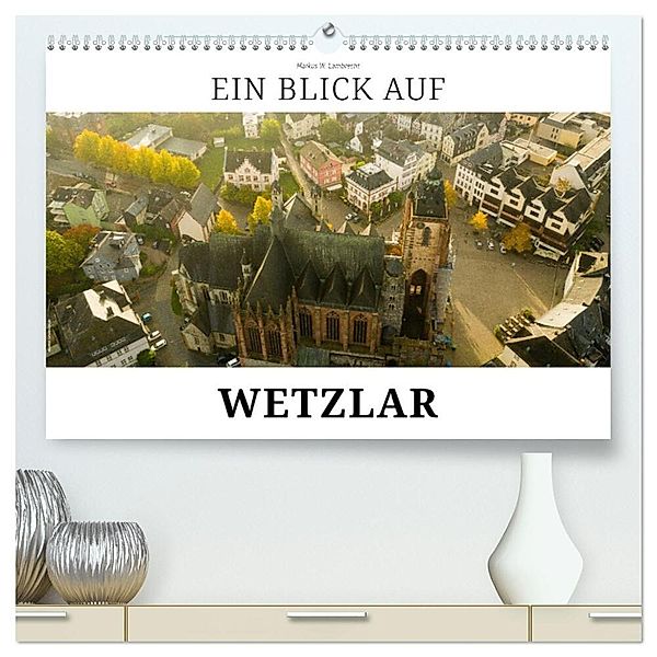 Ein Blick auf Wetzlar (hochwertiger Premium Wandkalender 2024 DIN A2 quer), Kunstdruck in Hochglanz, Markus W. Lambrecht