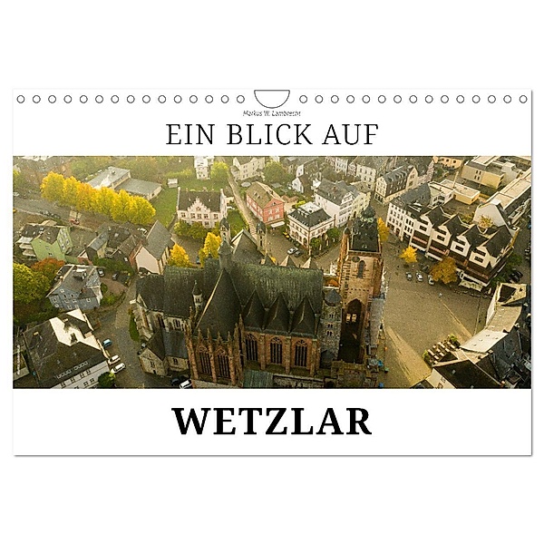Ein Blick auf Wetzlar (Wandkalender 2024 DIN A4 quer), CALVENDO Monatskalender, Markus W. Lambrecht
