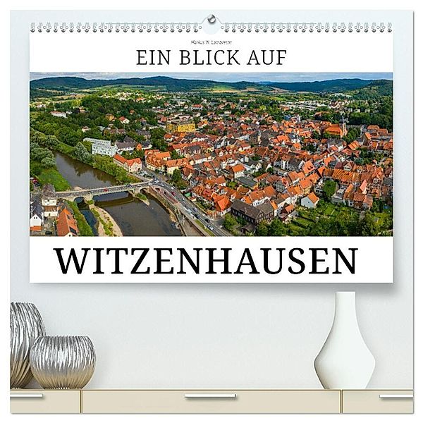Ein Blick auf Witzenhausen (hochwertiger Premium Wandkalender 2024 DIN A2 quer), Kunstdruck in Hochglanz, Markus W. Lambrecht