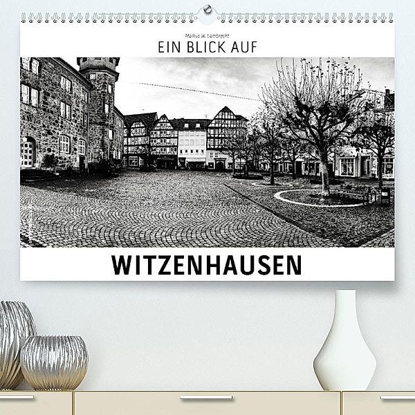 Ein Blick auf Witzenhausen (Premium, hochwertiger DIN A2 Wandkalender 2023, Kunstdruck in Hochglanz), Markus W. Lambrecht