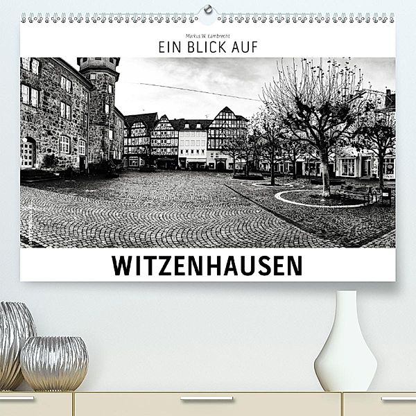 Ein Blick auf Witzenhausen(Premium, hochwertiger DIN A2 Wandkalender 2020, Kunstdruck in Hochglanz), Markus W. Lambrecht