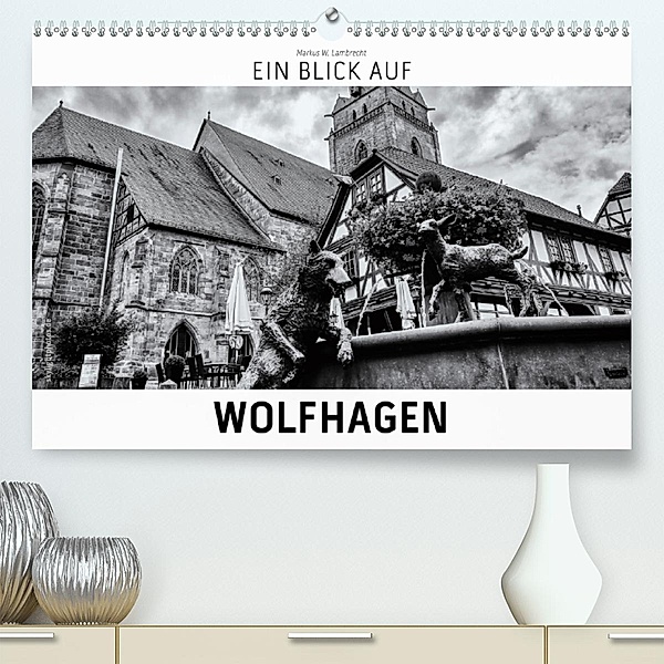 Ein Blick auf Wolfhagen (Premium-Kalender 2020 DIN A2 quer), Markus W. Lambrecht