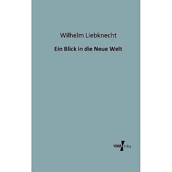 Ein Blick in die Neue Welt, Wilhelm Liebknecht
