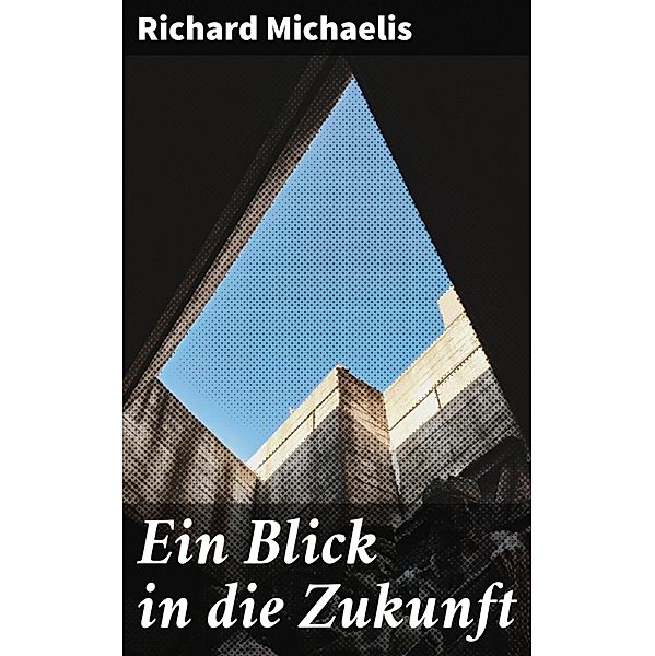 Ein Blick in die Zukunft, Richard Michaelis