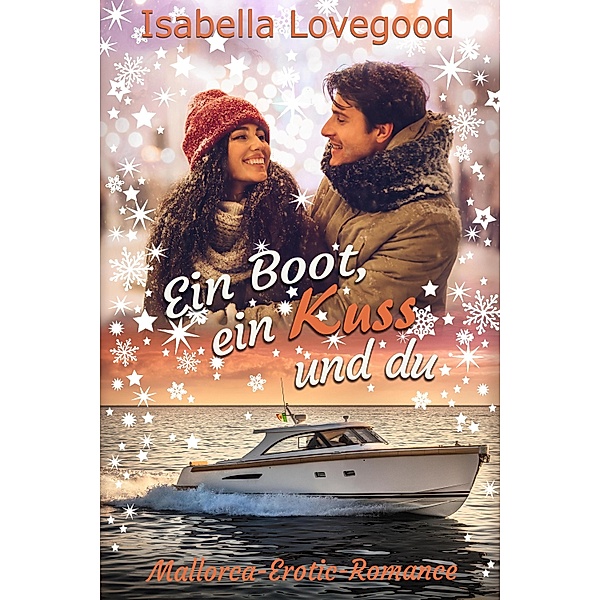 Ein Boot, ein Kuss und du / Mallorca-Erotic-Romance Bd.7, Isabella Lovegood