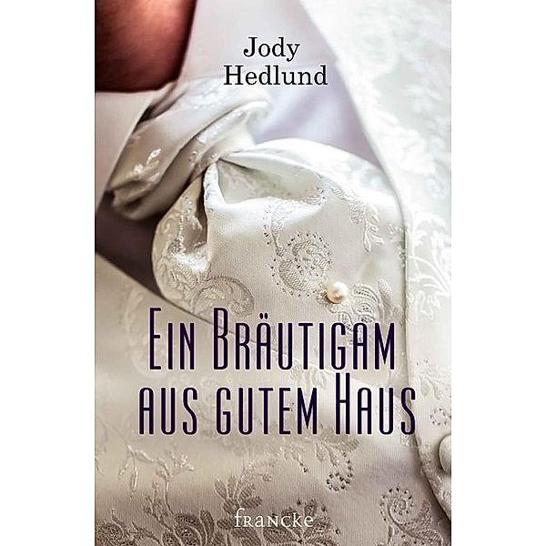 Ein Bräutigam aus gutem Haus, Jody Hedlund