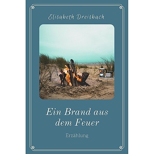 Ein Brand aus dem Feuer, Elisabeth Dreisbach