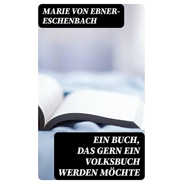 Ein Buch, das gern ein Volksbuch werden möchte, Marie von Ebner-Eschenbach