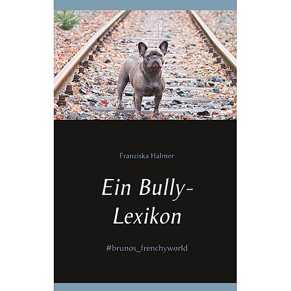 Ein Bully- Lexikon, Franziska Halmer