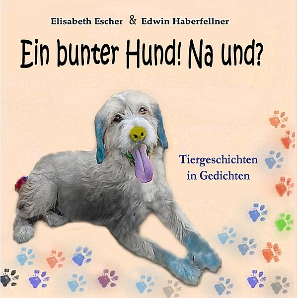 Ein bunter Hund! Na und?, Elisabeth Escher, Edwin Haberfellner