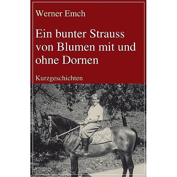 Ein bunter Strauss von Blumen mit und ohne Dornen / August von Goethe Literaturverlag, Werner Emch