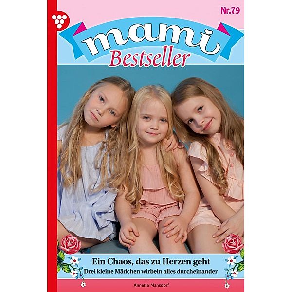 Ein Chaos, das zu Herzen geht / Mami Bestseller Bd.79, Annette Mansdorf