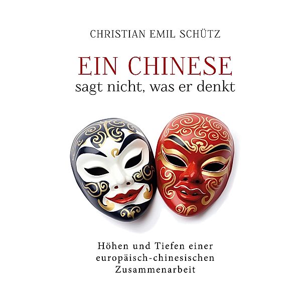 Ein Chinese sagt nicht, was er denkt, Christian Emil Schütz