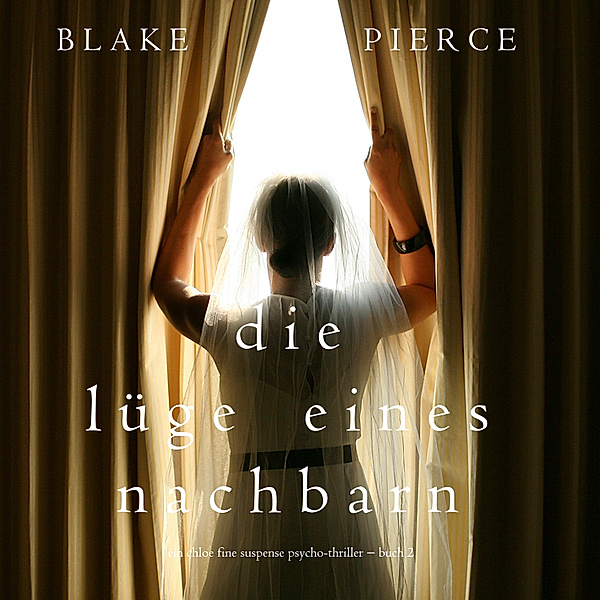 Ein Chloe Fine Suspense Psycho-Thriller - 2 - Die Lüge eines Nachbarn (Ein Chloe Fine Suspense Psycho-Thriller − Buch 2), Blake Pierce