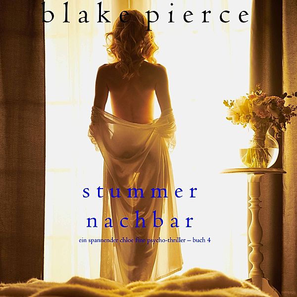 Ein Chloe Fine Suspense Psycho-Thriller - 4 - Stummer Nachbar (Ein spannender Chloe Fine Psycho-Thriller – Buch 4), Blake Pierce