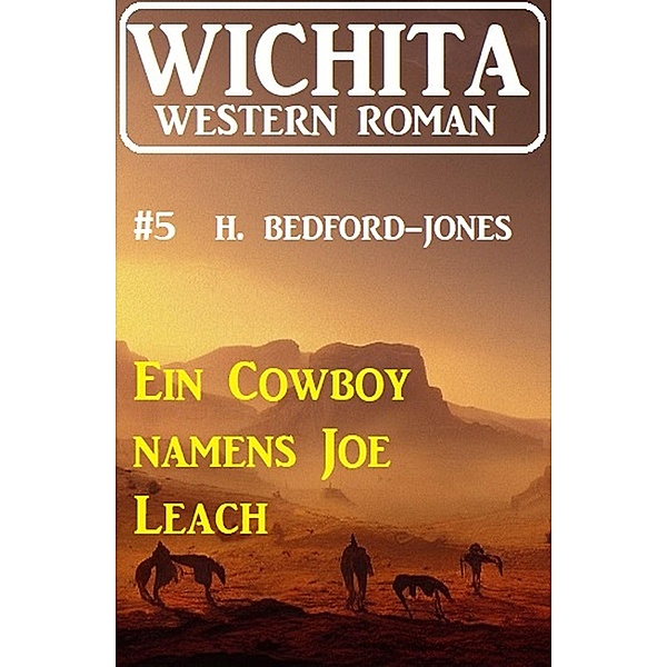 Ein Cowboy namens Joe Leach: Wichita Western Roman 5, H. Bedford-Jones