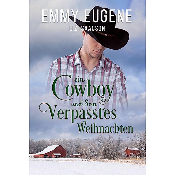 Ein Cowboy und sein verpasstes Weihnachten / Romanze auf der Chestnut Ranch Bd.8, Emmy Eugene, Liz Isaacson