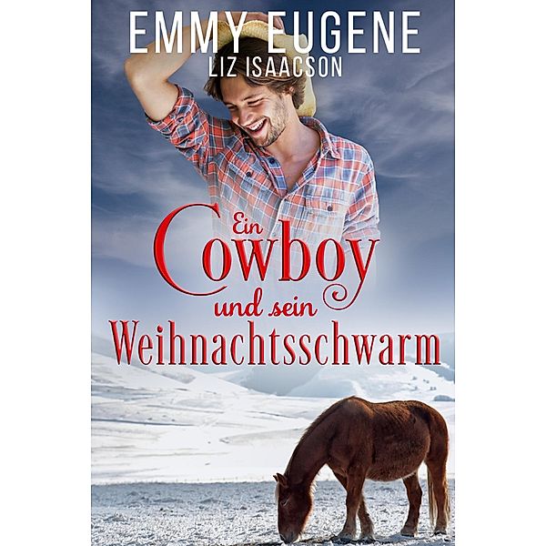 Ein Cowboy und sein Weihnachtsschwarm / Romanze auf der Chestnut Ranch Bd.3, Emmy Eugene, Liz Isaacson