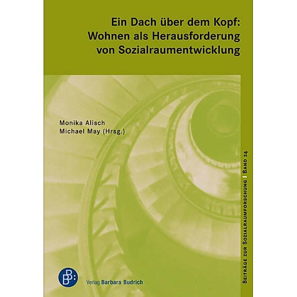 Ein Dach über dem Kopf: Wohnen als Herausforderung von Sozialraumentwicklung / Beiträge zur Sozialraumforschung Bd.24