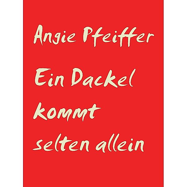 Ein Dackel kommt selten allein, Angie Pfeiffer