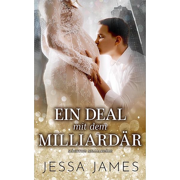 Ein Deal mit dem Milliardär / Mächtige Milliardäre Bd.4, Jessa James