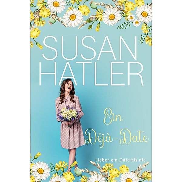 Ein Déjà-Date (Lieber ein Date als nie, #9) / Lieber ein Date als nie, Susan Hatler