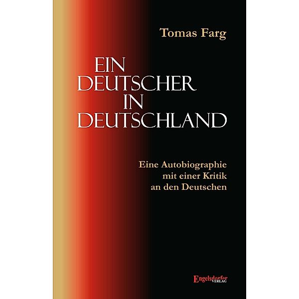 Ein Deutscher in Deutschland. Eine Autobiographie mit einer Kritik an den Deutschen, Tomas Farg