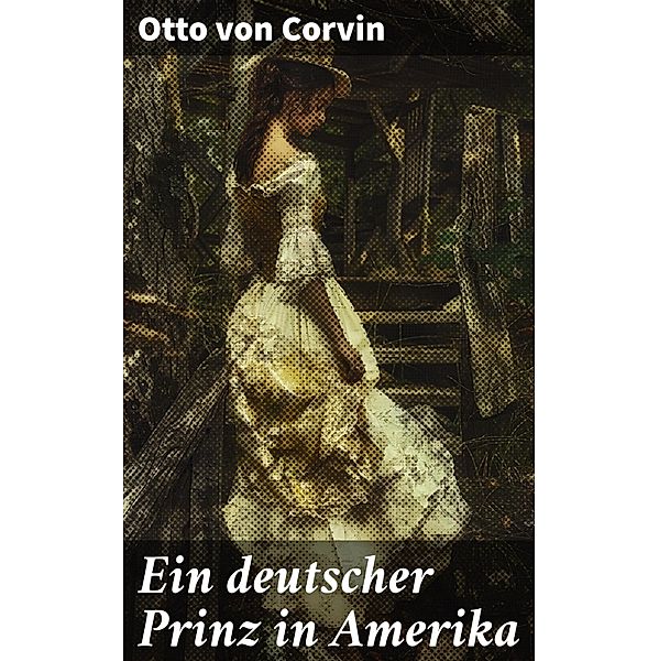 Ein deutscher Prinz in Amerika, Otto von Corvin