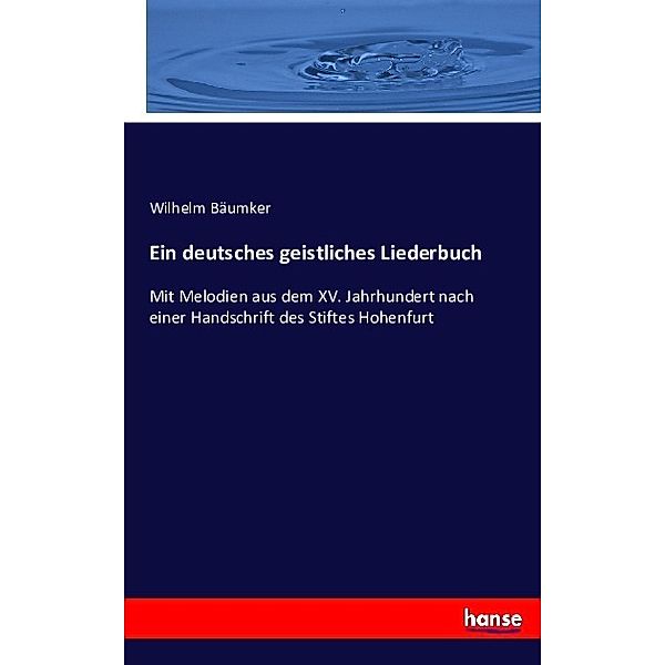 Ein deutsches geistliches Liederbuch, Wilhelm Bäumker