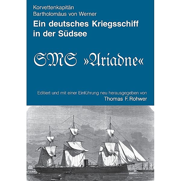Ein deutsches Kriegsschiff in der Südsee / Die Maritime Bibliothek Bd.1, Thomas F. Rohwer, Bartholomäus von Werner