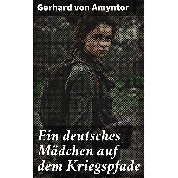 Ein deutsches Mädchen auf dem Kriegspfade, Gerhard von Amyntor