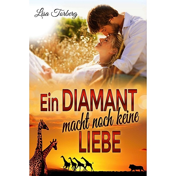 Ein Diamant macht noch keine Liebe / African Love Bd.1, Lisa Torberg