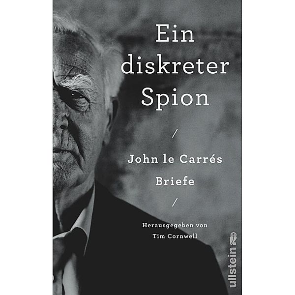 Ein diskreter Spion. John le Carrés Briefe, John le Carré