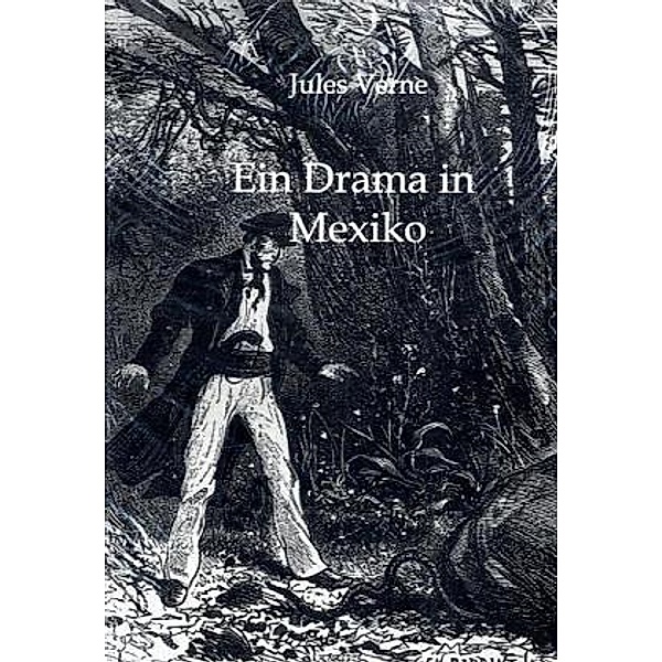 Ein Drama in Mexiko, Jules Verne
