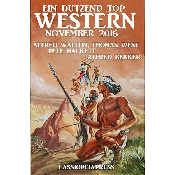 Ein Dutzend Top Western November 2016, Alfred Bekker, Pete Hackett, Thomas West, Alfred Wallon