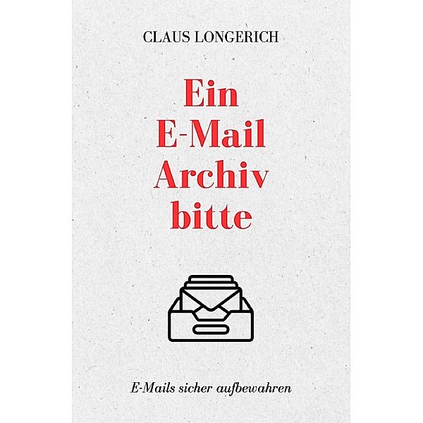 Ein E-Mail Archiv bitte!, Claus Longerich