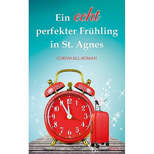 Ein echt perfekter Frühling in St. Agnes / Liebesromanzen in St. Agnes/Cornwall Bd.4, Bettina Reiter