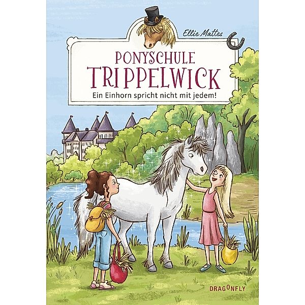 Ein Einhorn spricht nicht mit jedem! / Ponyschule Trippelwick Bd.2, Ellie Mattes